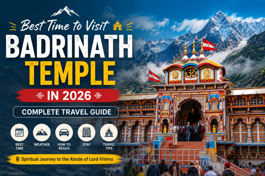 Best Time to Visit Badrinath Temple in 2026 – Complete Travel Guide