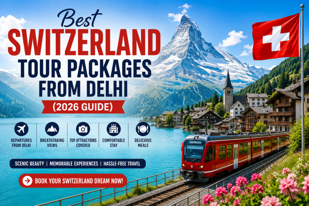Best Switzerland Tour Packages from Delhi (2026 Guide)