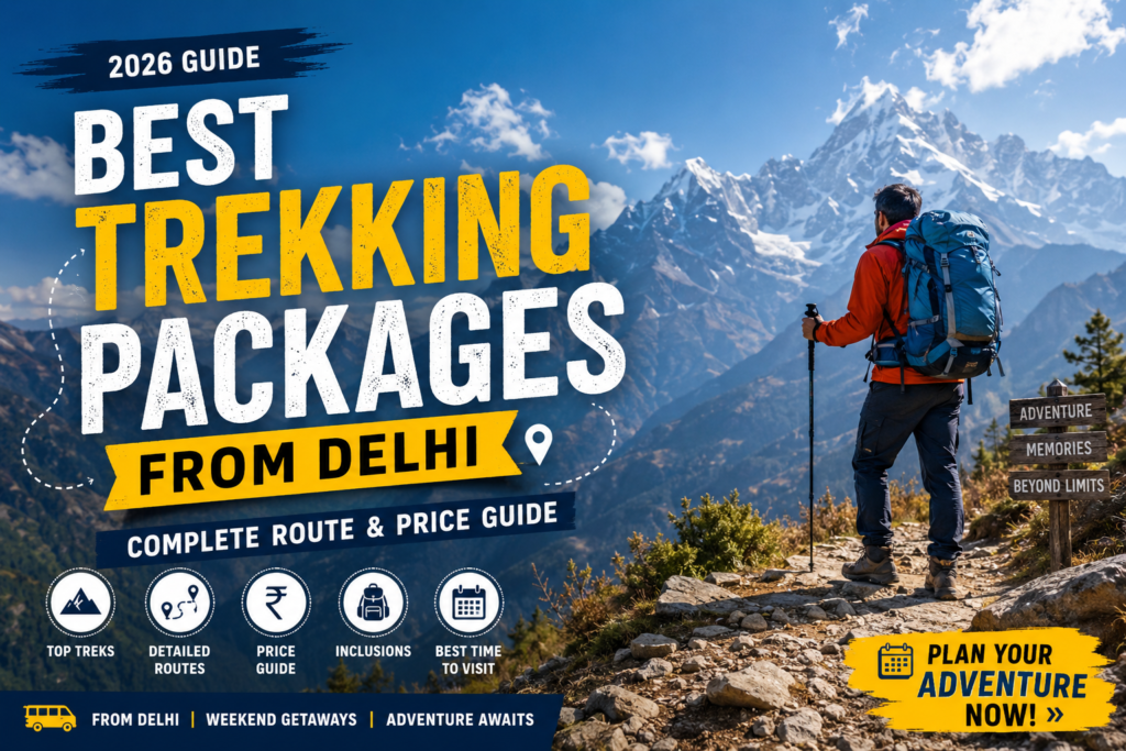 Best Trekking Packages from Delhi (2026): Complete Route & Price Guide
