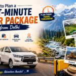 How to Plan a Last-Minute Tour Package from Delhi