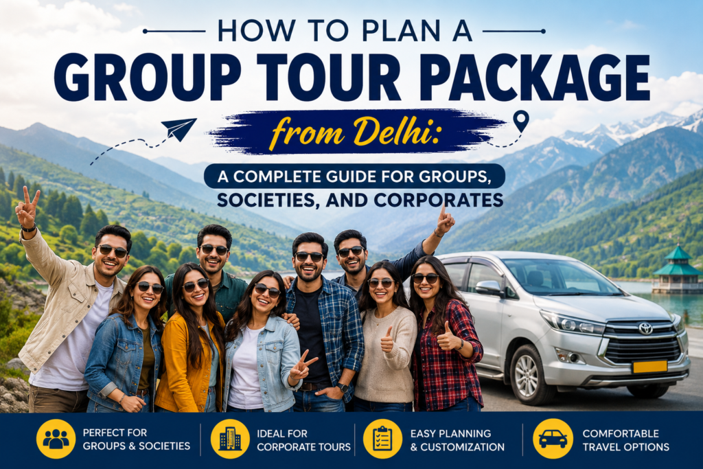 How to Plan a Group Tour Package from Delhi: A Complete Guide for Groups, Societies, and Corporates