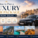 How to Plan a Luxury Tour Package from Delhi